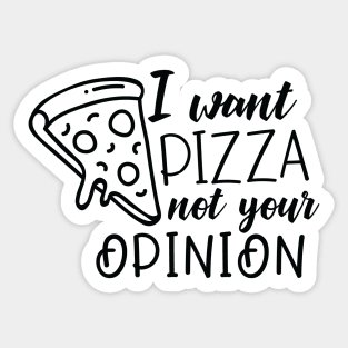 I want pizza not your opinion Sticker